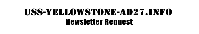 USS-YELLOWSTONE-AD27.INFO  Newsletter Request